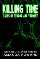 Killing Time: Tales of Terror and Torment 1539168492 Book Cover