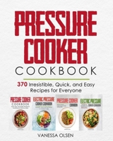 Pressure Cooker Cookbook: 370 Irresistible, Quick, and Easy Recipes for Everyone B08MSQ3Y3M Book Cover