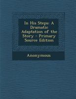 In His Steps: A Dramatic Adaptation of the Story 1377920313 Book Cover