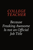 college teacher Because Freaking Awesome Is Not An Official Job Title: Career journal, notebook and writing journal for encouraging men, women and kids. A framework for building your career. 1691050091 Book Cover