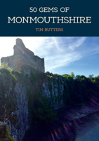 50 Gems of Monmouthshire: The History & Heritage of the Most Iconic Places 1445696258 Book Cover