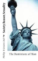 Society, Reason, Sexuality: The Dominions of Man 1470039699 Book Cover
