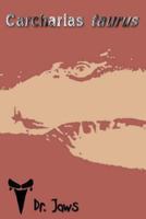 Carcharias Taurus: A Series by the Creator of Dr. Jaws 1939535107 Book Cover