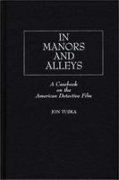 In Manors and Alleys: A Casebook on the American Detective Film (Contributions to the Study of Popular Culture) 0313250073 Book Cover