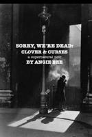 Sorry, We're Dead: Clover and Curses: a supernatural noir 1006666176 Book Cover