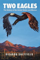 Two Eagles: The History of the United States and Mexico B0CBQWH54H Book Cover