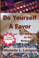 Do Yourself a Favor: Tips & Quips of the Writing Life 1949564304 Book Cover