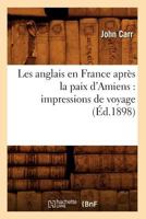 Les Anglais En France Apres La Paix D'Amiens: Impressions de Voyage 1277338833 Book Cover