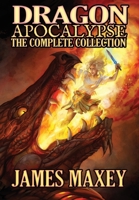 Dragon Apocalypse: The Complete Collection 1537718762 Book Cover