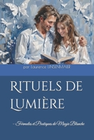 Rituels de Lumière: – Formules et Pratiques de Magie Blanche (French Edition) B0FDKR6KCM Book Cover