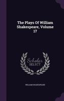 The Plays of William Shakespeare, Volume 17... 1276698399 Book Cover