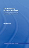 The Financing of Small Business: A Comparative Study of Male and Female Small Business Owners (Routledge Studies in Entrepreneurship and Small Business) 0415169569 Book Cover
