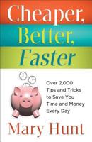 Cheaper, Better, Faster: Over 2,000 Tips and Tricks to Save You Time and Money Every Day 0800721446 Book Cover
