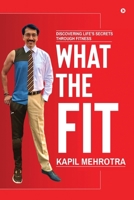What the Fit: Discovering Life's Secrets through Fitness B0CJ5RJ5CL Book Cover