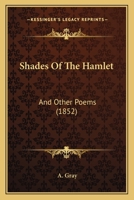 Shades Of The Hamlet: And Other Poems 1166924343 Book Cover