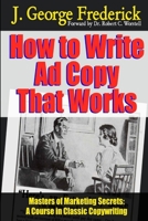 How to Write Ad Copy That Works - Masters of Marketing Secrets: A Course in Classic Copywriting 1312137983 Book Cover
