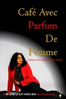 CAFÉ AVEC PARFUM DE FEMME: Si Dieu est Avec Moi, Qui est Contre Moi ? B09ZHWK73T Book Cover