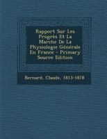 Rapport Sur Les Progr�s Et La Marche de la Physiologie G�n�rale En France 1275381111 Book Cover