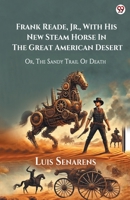 Frank Reade, Jr., With His New Steam Horse In The Great American Desert Or, The Sandy Trail Of Death 9370815155 Book Cover