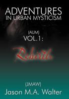 Adventures in Urban Mysticism: (Aum) Vol. 1: Rebirth 1452560625 Book Cover