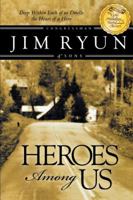 Heroes Among Us: Deep Within Each of Us Dwells the Heart of a Hero 0768430054 Book Cover