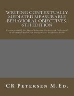 Writing Contextually Mediated Measurable Behavioral Objectives: Written primarily for: Special Education Teachers and Professionals in the Mental Health and Developmental Disabilities Fields 1725902443 Book Cover