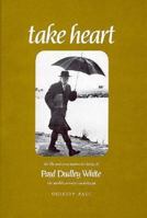 Take Heart: The Life and Prescription for Living of Dr. Paul Dudley White (Boston Medical Library in the Countway Library of Medicine) 0674867459 Book Cover