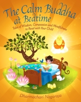 The Calm Buddha at Bedtime: Tales of Wisdom, Compassion and Mindfulness to Read with Your Child 1786780801 Book Cover