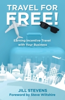 Travel for Free!: Earning Incentive Travel with Your Business 1982255676 Book Cover