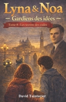 Lyna & Noa – Gardiens des idées - Tome 8 : Les secrets des codes (French Edition) B0GPJRSJM6 Book Cover