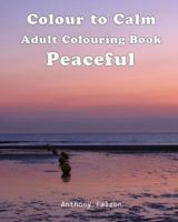 Colour to Calm Peaceful: Therapeutic Adult Colouring Book 1535031042 Book Cover