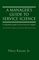 A Manager's Guide to Service Science 0595528082 Book Cover