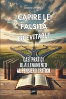 CAPIRE LE FALSITÀ ED EVITARLE: CASI PRATICI DI ALLENAMENTO AL PENSIERO CRITICO (Italian Edition) B0F1JR3B4B Book Cover
