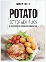Potato Diet for Weight Loss: 301 quick recipes for lifelong health and weight Loss 1803015616 Book Cover