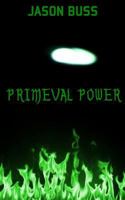 Primeval Power 1494738627 Book Cover