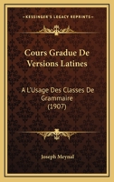 Cours Gradue De Versions Latines: A L'Usage Des Classes De Grammaire (1907) 1144998840 Book Cover