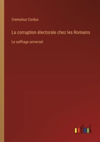 La corruption électorale chez les Romains: Le suffrage universel (French Edition) 3385040663 Book Cover