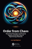 Order from Chaos: Theoretical Principles and Practical Aspects of the New Class of High-Entropy Materials 1032387947 Book Cover