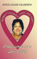 Who Controls the Heart? Confessions of a Love Child 0984072012 Book Cover