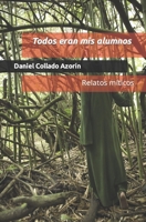 Todos eran mis alumnos: Relatos del tiempo que fue null Book Cover