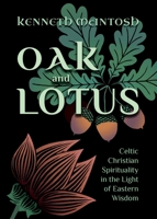 Oak and Lotus: Celtic Christian Spirituality in the Light of Eastern Wisdom 162524875X Book Cover