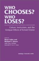 Who Chooses? Who Loses?: Culture, Institutions, and the Unequal Effects of School Choice (Sociology of Education Series Vol 2) 080773537X Book Cover