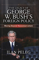 The Legacy of George W. Bush's Foreign Policy: Moving beyond Neoconservatism 0813344468 Book Cover
