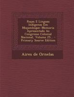 Racas E Linguas Indigenas Em Mocambique: Memoria Apresentada Ao Congresso Colonial Nacional, Volume 25... 101868994X Book Cover