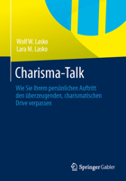 Charisma-Talk: Wie Sie Ihrem Persönlichen Auftritt Den Überzeugenden, Charismatischen Drive Verpassen 3658029838 Book Cover