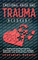 Emotional Abuse and Trauma Recovery: Breaking Free from Abusive and Toxic Relationships by Reclaiming Your Life; Gaslighting, Manipulation, Lying, Nar B0BJ46CJ2S Book Cover