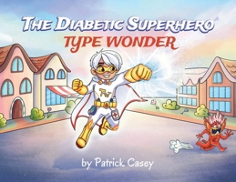 The Diabetic Superhero: Type Wonder 1662958137 Book Cover