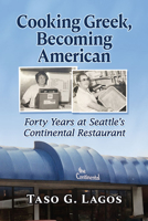 Cooking Greek, Becoming American: Forty Years at Seattle's Continental Restaurant 1476686521 Book Cover