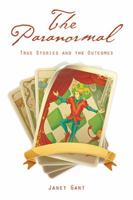 The Paranormal True Stories and the Outcomes 1514444356 Book Cover