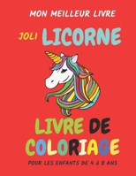 mon meilleur livre - joli licorne livre de coloriage pour les enfants de 4 à 8 ans: pages à colorier, licorne livre de coloriage pour les enfants, ... les filles et les garçons B08SH41WYL Book Cover